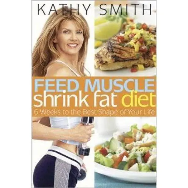 USED-Feed Muscle, Shrink Fat Diet: 6 Weeks to the Best Shape of Your Life by Kathy Smith (Hardcover)