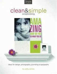 USED-Clean And Simple Scrapbooking: Ideas for Design, Photography, Journaling & Typography by Cathy Zielske (Paperback)