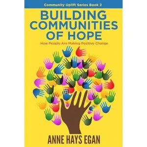 USED-Building Communities of Hope: How People are Making Positive Change (Community Uplift Series) by Rev. Dr. Anne Hays Egan (Paperback)