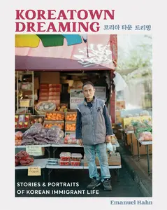 USED-Koreatown Dreaming: Stories & Portraits of Korean Immigrant Life by Hahn, Emanuel (Hardcover)