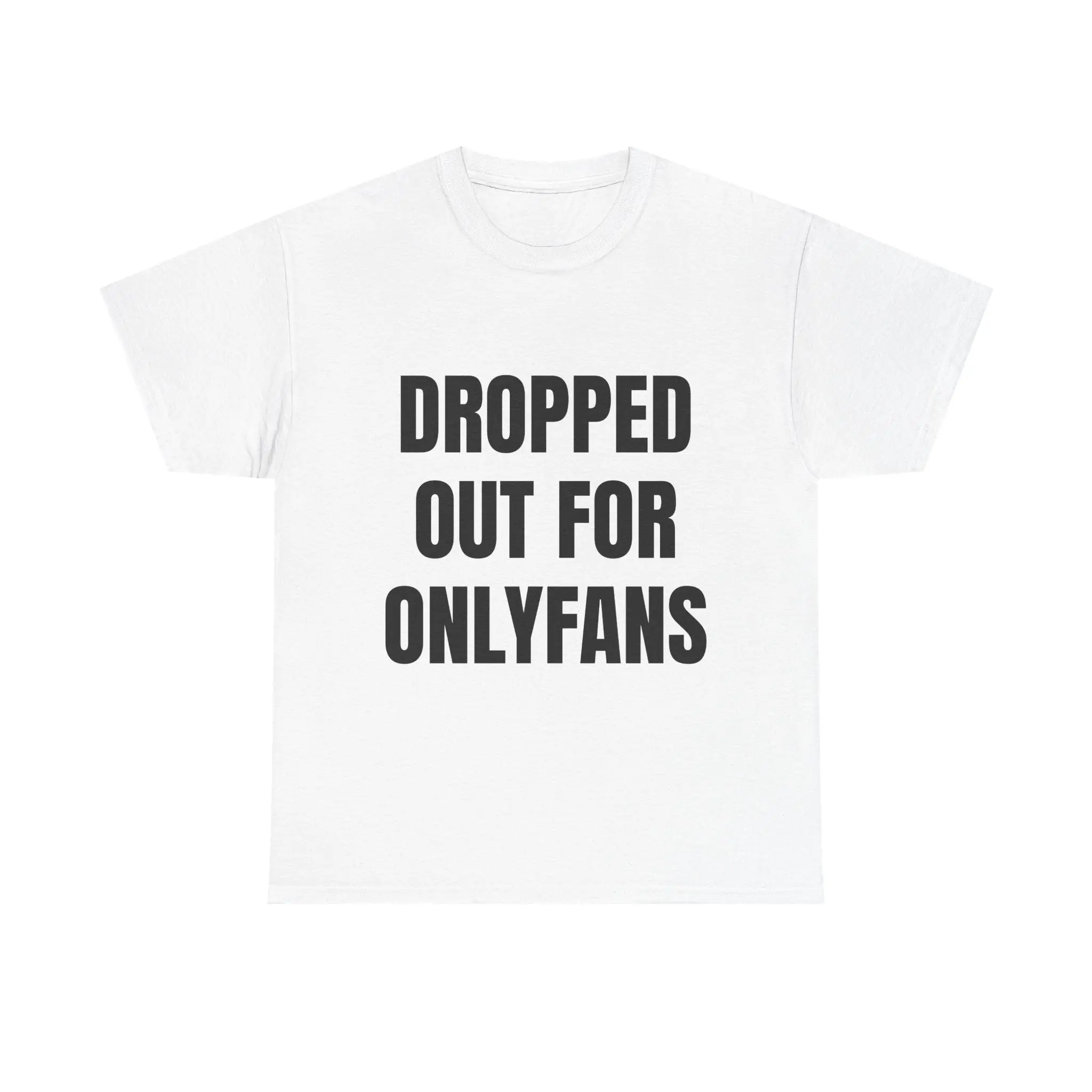 Dropped Out for O*lyFans Shirt – Funny College Humor Tee for Men | Outrageous Party Shirt for Frat Guys, Dropouts, & Degenerates