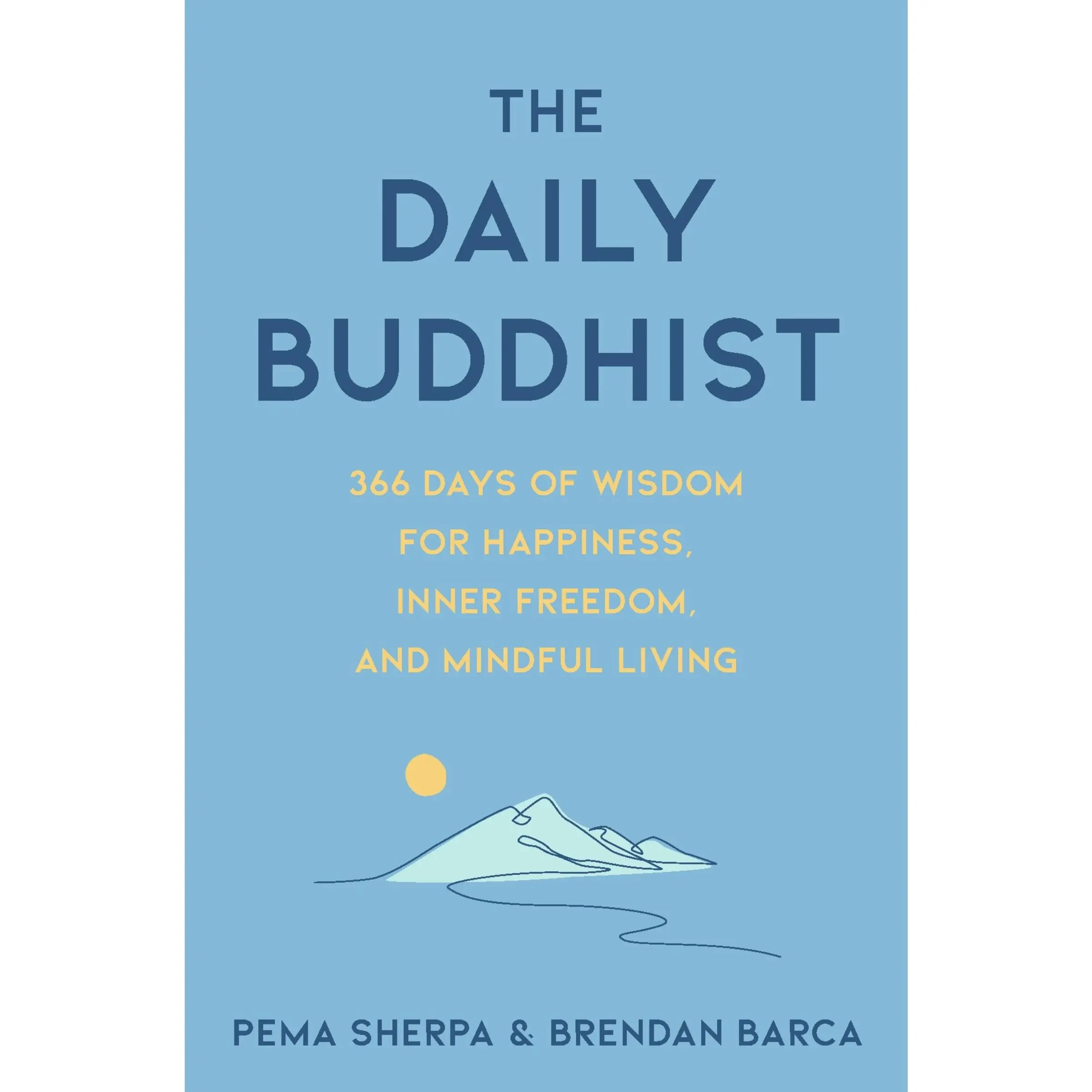 The Daily Buddhist: 366 Days of Wisdom for Happiness, Inner Freedom, and Mindful Living by Pema Sherpa||Brendan Barca [Hardback Book]