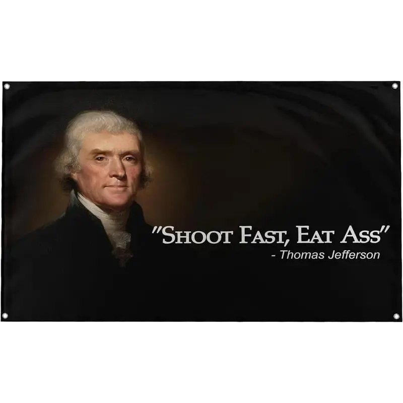 Thomas Jefferson "Shoot Fast, Eat Ass" Funny Quote Flag Banner, Polyester Home Wall Hanging with Bright Colors for College Dorm Rooms Decor, Hand Wash Compatible for Outdoors Use
