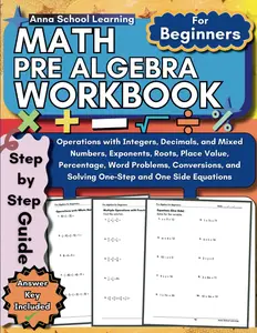 Pre Algebra Workbook for Beginners: with Integers, Decimals, Mixed Numbers, Exponents, Roots, Place Value, Percentage, Word Problems, Conversions, and ... Kids with Answers (Math Practice Workbooks)