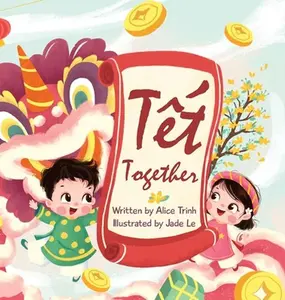 Tet Together -- Alice Trinh - Hardcover
