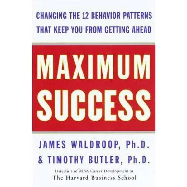 USED-Maximum Success: Changing the 12 Behavior Patterns That Keep You From Getting Ahead by James Waldroop Ph.D. (Hardcover)