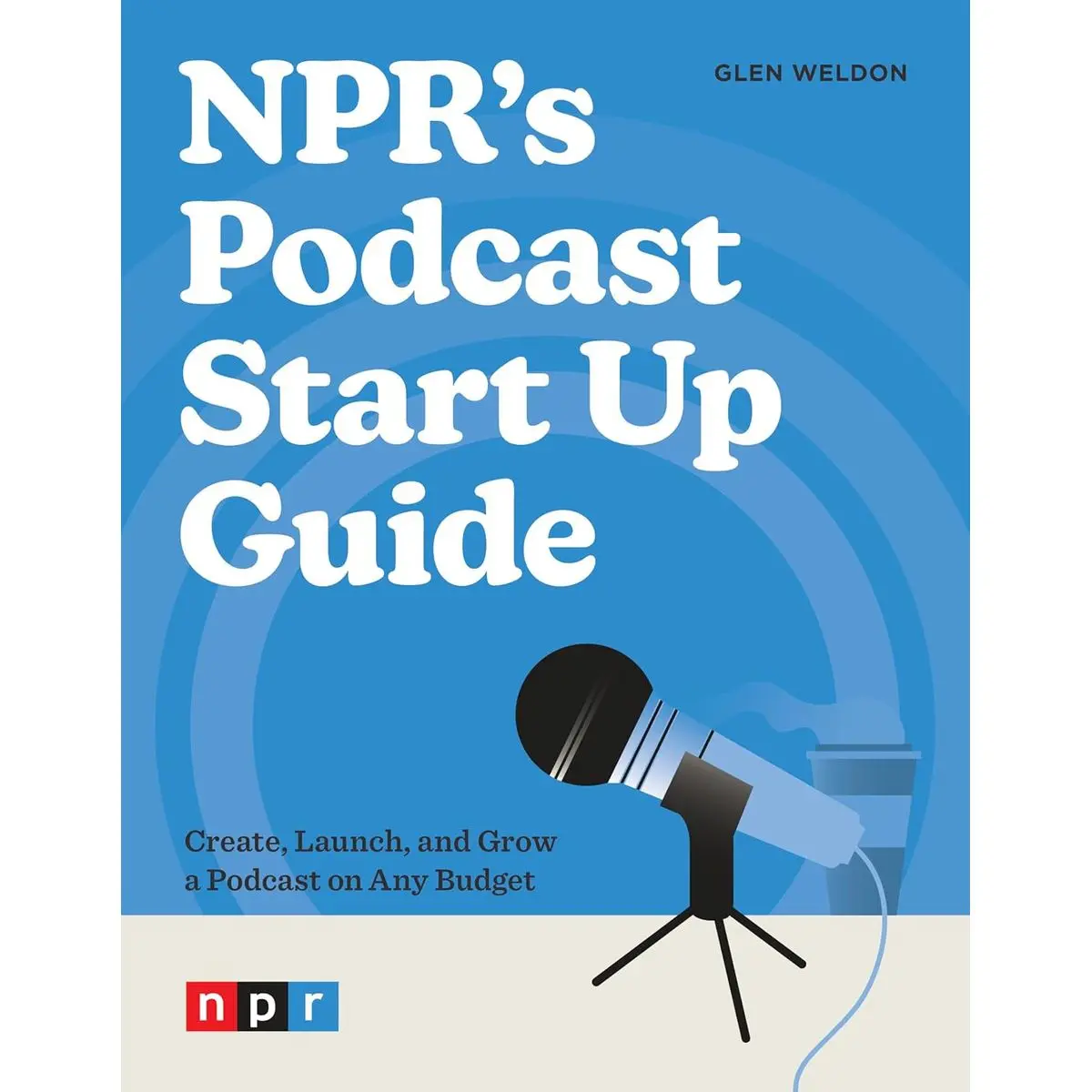 NPR's Podcast Start Up Guide: Create, Launch, and Grow a Podcast on Any Budget Paperback – June 4, 2024