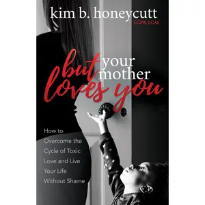 USED-But Your Mother Loves You: How to Overcome the Cycle of Toxic Love and Live Your Life Without Shame by Honeycutt, Kim B. (Paperback)