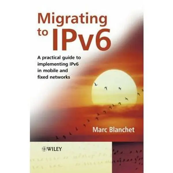 USED Book - Migrating to Ipv6: A Practical Guide to Implementing Ipv6 in Mobile and Fixed Networks by Blanchet, Marc (Hardcover) - english