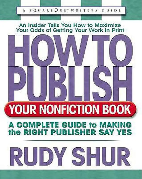 USED-How to Publish Your Nonfiction Book: A Complete Guide to Making the Right Publisher Say Yes by Shur, Rudy (Paperback)
