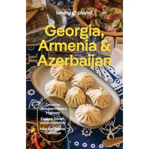 Lonely Planet Georgia, Armenia & Azerbaijan: Plan the Trip of a Lifetime Detailed Itineraries & Maps Insider Tips Covers Tbilisi, Yerevan, Baku, Shahd -- Tom Masters, Paperback