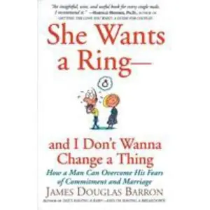USED-She Wants a Ring--And I Don't Wanna Change a Thing: How a Man Can Overcome His Fears of Commitment and Marriage by Barron, James D. (Paperback)