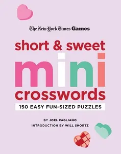 New York Times Games Short and Sweet Mini Crosswords: 150 Easy Fun-Sized Puzzles -- Joel Fagliano - Paperback