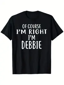 Of course I am right, I am Debbie's "novel and humorous T-shirt-unisex cotton casual round neck T-shirt, black with white characters, 100% cotton, S-XXXL,..., fade-resistant, minimalist style, for adults, travel outfit