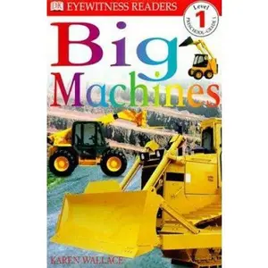 USED-DK Readers: Big Machines (Level 1: Beginning to Read) by Karen Wallace (Hardcover)