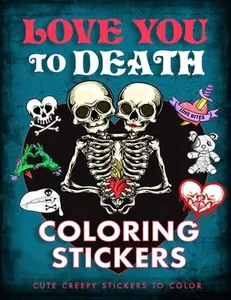 Love You to Death Coloring Stickers: Cute Creepy Stickers to Color -- Editors of Thunder Bay Press, Paperback