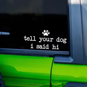 Tell Your Dog I Said Hi Car Window Decal Stickers | Vinyl Decals