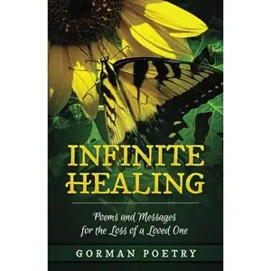 USED-Infinite Healing: Poems and Messages for the Loss of a Loved One by Gorman Poetry (Paperback)