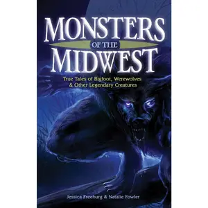USED Book - Monsters of the Midwest: True Tales of Bigfoot, Werewolves & Other Legendary Creatures by Freeburg, Jessica (Paperback) - english