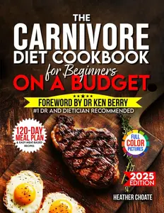 The Carnivore Diet Cookbook for Beginners on a Budget: $7/DAY 120-DAY MEAL PLAN, SMART SHOPPING & EASY MEAT-BASED RECIPES FOR WEIGHT LOSS Paperback