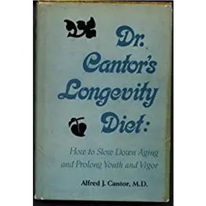 USED-Dr. Cantor's longevity diet: how to slow down aging and prolong youth and vigor by Alfred Joseph Cantor (Hardcover)