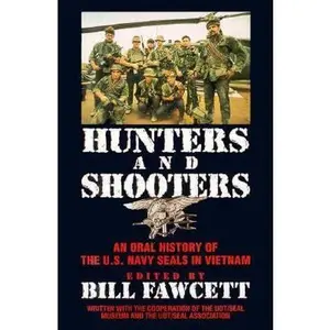 USED-Hunters & Shooters: An Oral History of the U.S. Navy SEALS in Vietnam by Bill Fawcett (Hardcover)