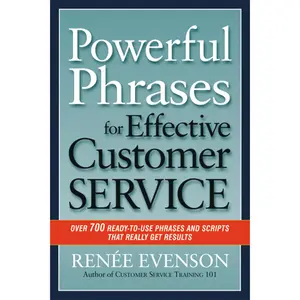 Powerful Phrases for Effective Customer Service: Over 700 Ready-to-Use Phrases and Scripts That Really Get Results by Renee Evenson [Paperback Book]