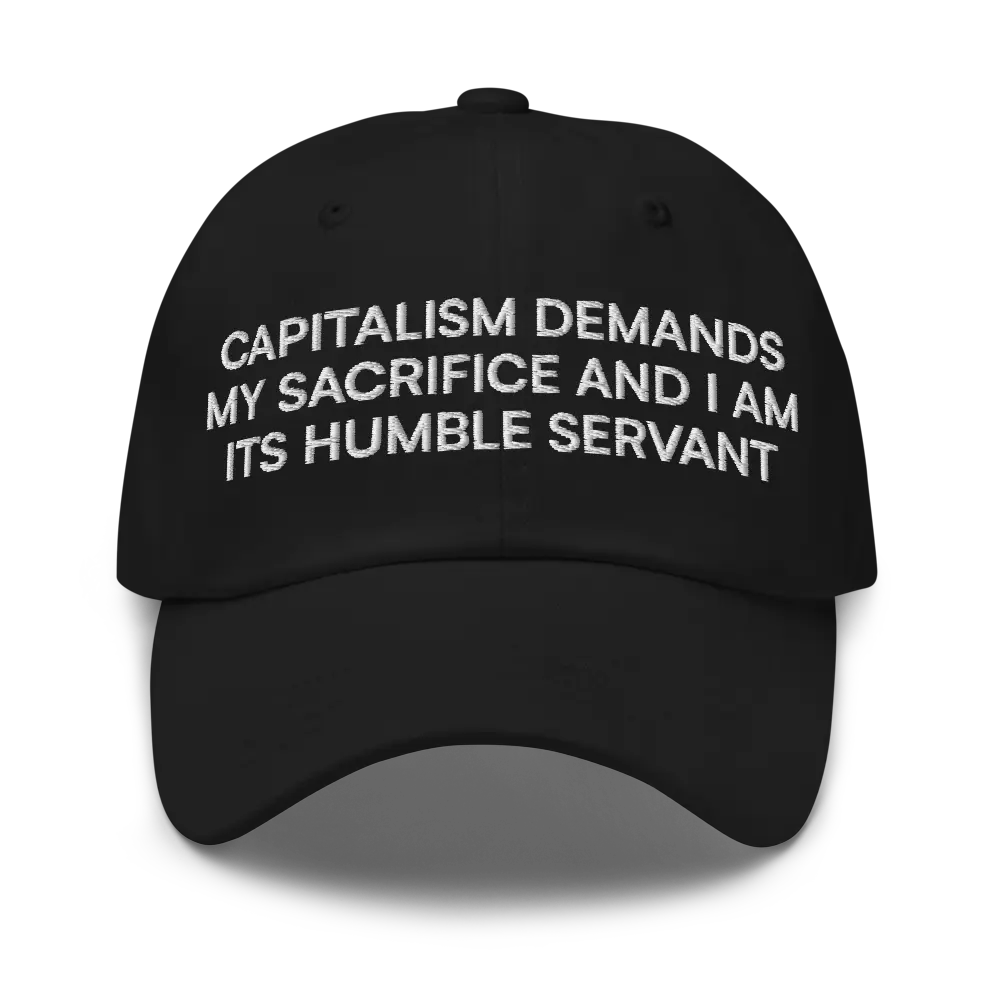 Capitalism Demands My Sacrifice Funny Dad Hat | Shareholder Work Job WFH Corporate Joke Meme Gag Gift Cap for Boss and Coworkers