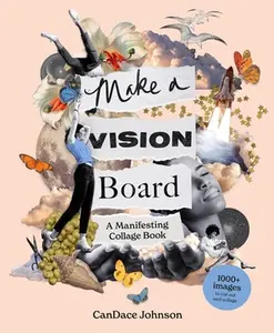 Make a Vision Board: A Manifesting Collage Book -- Candace Johnson - Paperback