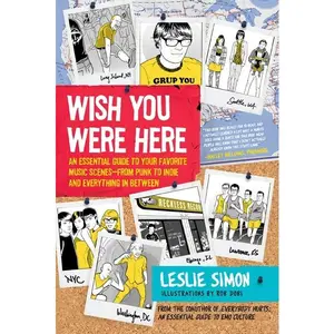 Wish You Were Here: An Essential Guide to Your Favorite Music Scenes—from Punk to Indie and Everything in Between by Leslie Simon [Paperback Book]