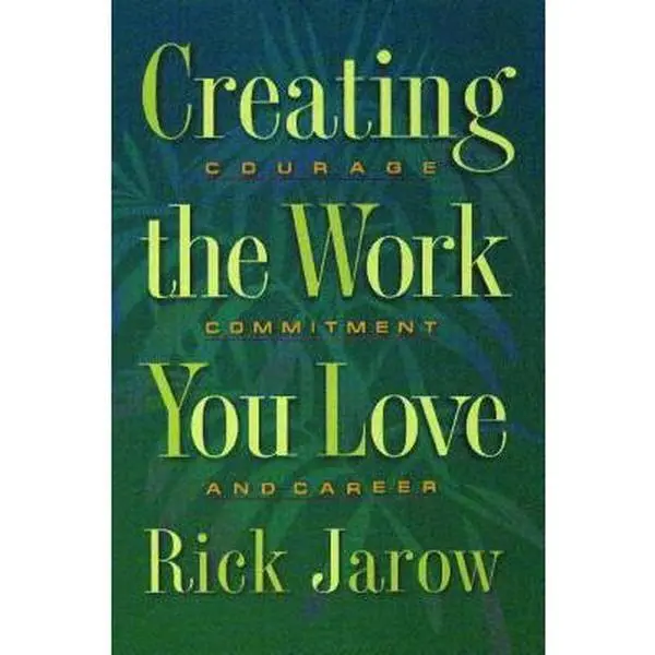 USED-Creating the Work You Love: Courage, Commitment, and Career by Jarow, Rick (Paperback)
