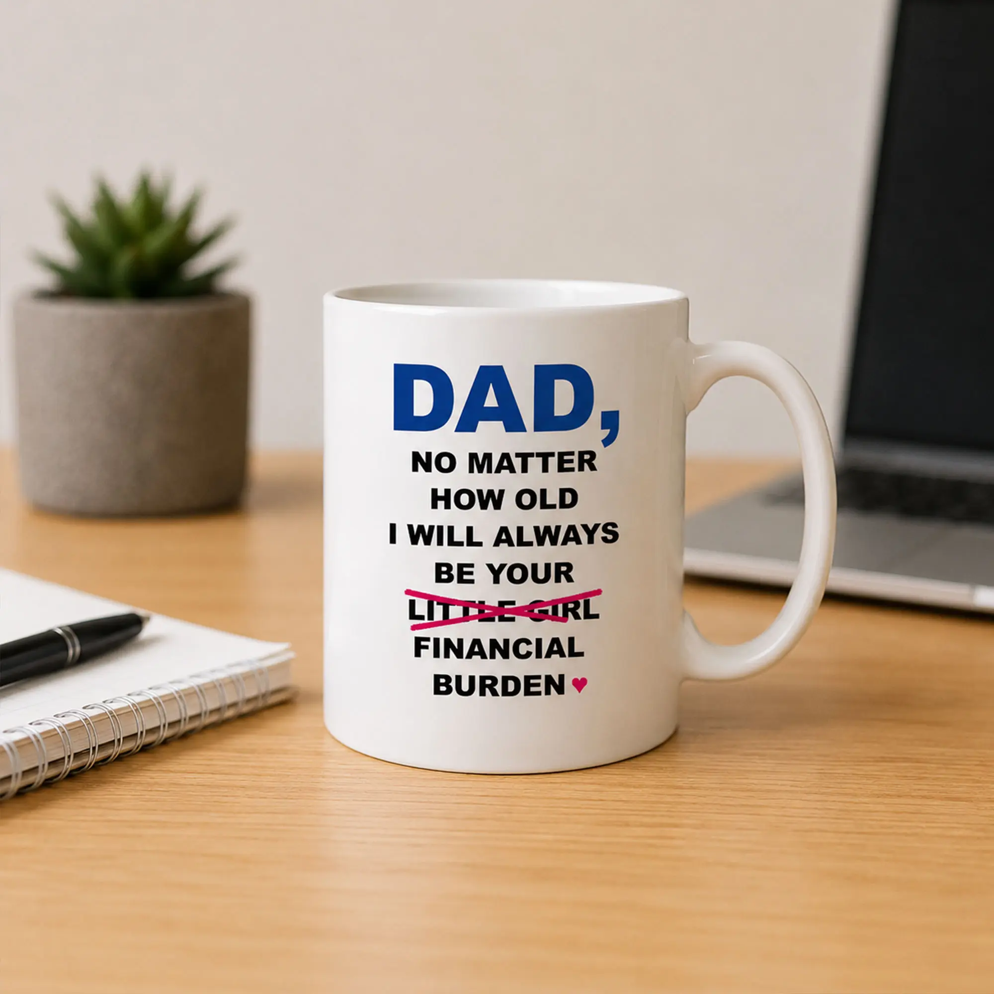 Dad No Matter How Old I’ll Always Be Your Financial Burden Mug - Funny Dad Coffee Cup, Gag Gift for Father, Father’s Day 2026 Gift, Birthday Present for Dad, Papa Humor Mug