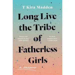 USED-Long Live the Tribe of Fatherless Girls: A Memoir by Madden, T. Kira (Hardcover)