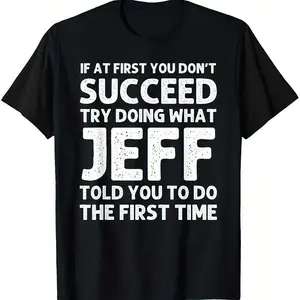 Jeff Funny Quote T-Shirt Casual Short Sleeve Tee with Humorous Success Advice, Ideal Birthday or Christmas Gift Made In USA For Women For Men [180G 100% cotton, lightweight and breathable, soft and comfortable]