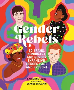 USED-Gender Rebels: 30 Trans, Nonbinary, and Gender Expansive Heroes Past and Present by Locke, Katherine (Hardcover)