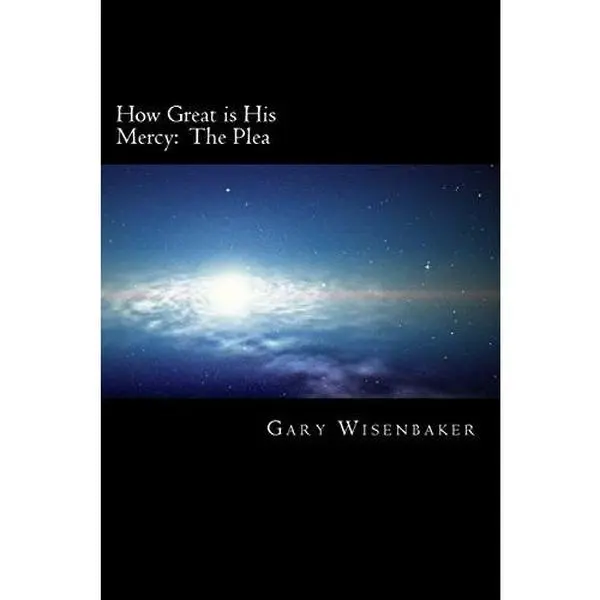 USED-How Great Is His Mercy: The Plea by Wisenbaker, Gary M. (Paperback)