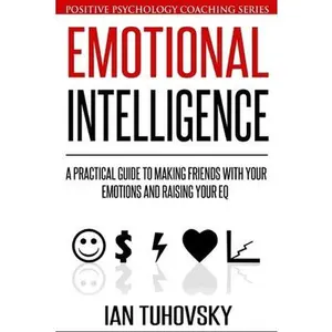 USED-Emotional Intelligence: A Practical Guide to Making Friends with Your Emotions and Raising Your EQ by Tuhovsky, Ian (Paperback)