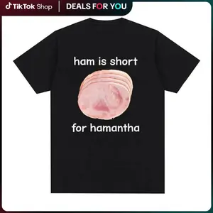 Funny Ham Is Short for Hamantha Meme Graphic T Shirt Casual Humor Short Sleeve T Shirts Men Women O-Neck 100% Cotton Tops Tshirt