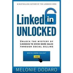 USED-LinkedIn Unlocked: Unlock the Mystery of LinkedIn to Drive More Sales Through Social Selling by Dodaro, Melonie (Paperback)