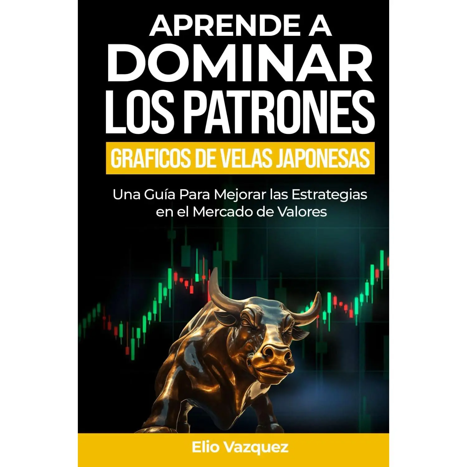 Aprende a dominar los patrones gráficos de velas Japonesas: Una guía para mejorar las estrategias en el mercado de valores (Mejore y domine las estrategias en el mercado bursátil) (Spanish Edition)