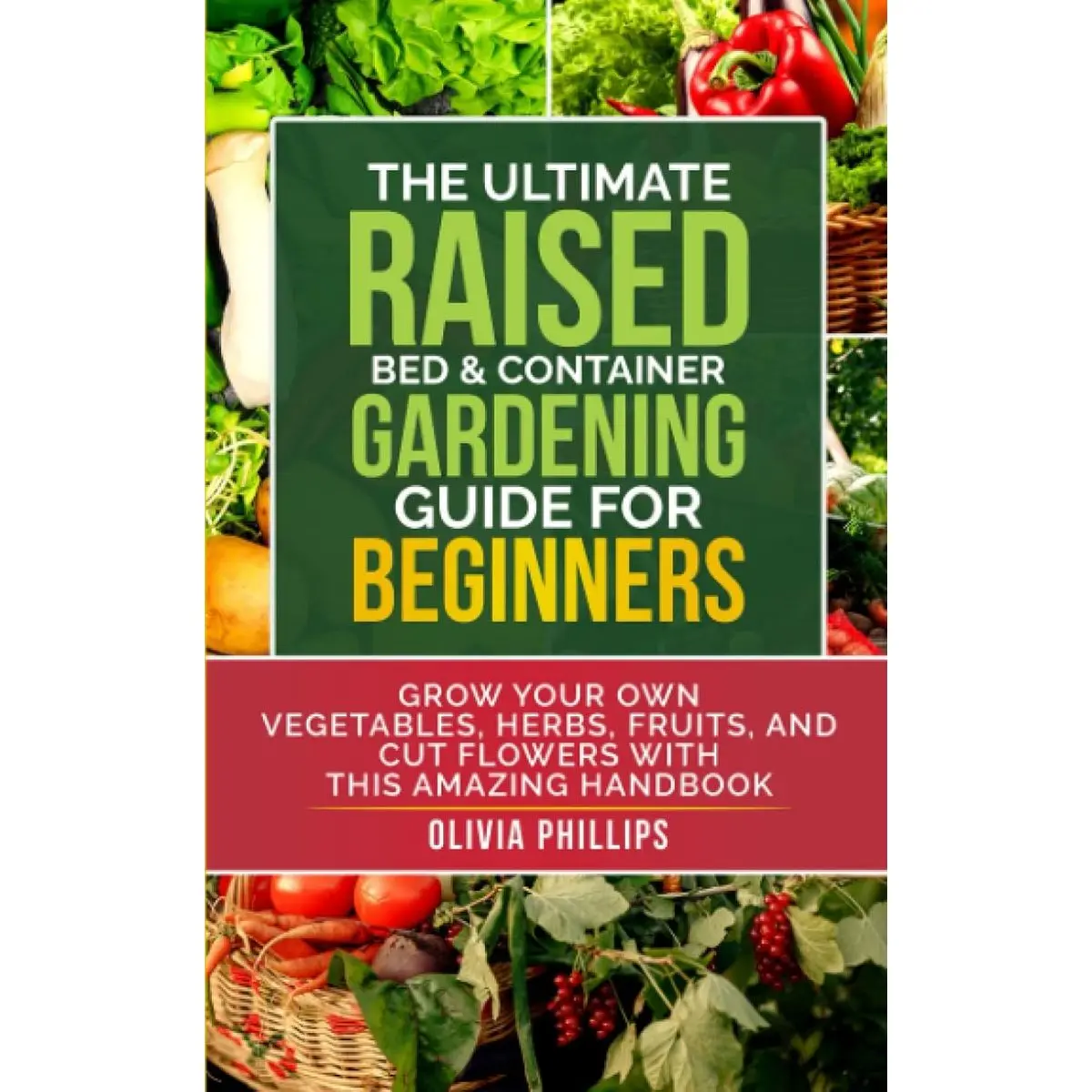 The Ultimate Raised Bed & Container Gardening Guide For Beginners: Grow Your Own Vegetables, Herbs, Fruits, and Cut Flowers with this Amazing Handbook ... Family, Fertility, and Maternal Wellness) Paperback – May 22, 2023