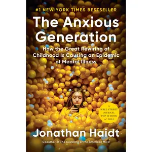 The Anxious Generation: How the Great Rewiring of Childhood Is Causing an Epidemic of Mental Illness -- Jonathan Haidt - Hardcover