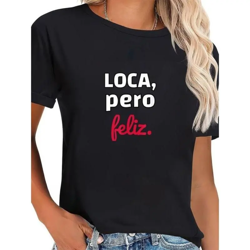 100% Cotton Chola fun Loca Pero Feliz Funny Spanish Spanglish Crazy girl T-Shirt t shirts