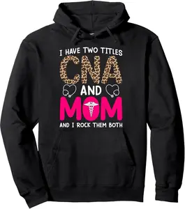 I Have Two Titles CNA And Mom And I Rock Them Both Pullover Hoodie