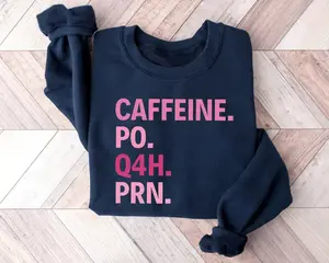 Caffeine PO Q4H PRN Sweatshirt & Shirt, Nurse Sweatshirt, Pink Nurse Shirt, Nurse Life Shirt, PRN Nurse Shirt, Funny Nurse Shirt, Gift For Nurse, Healthcare Worker Shirt, Healthcare Workers Quote Shirt