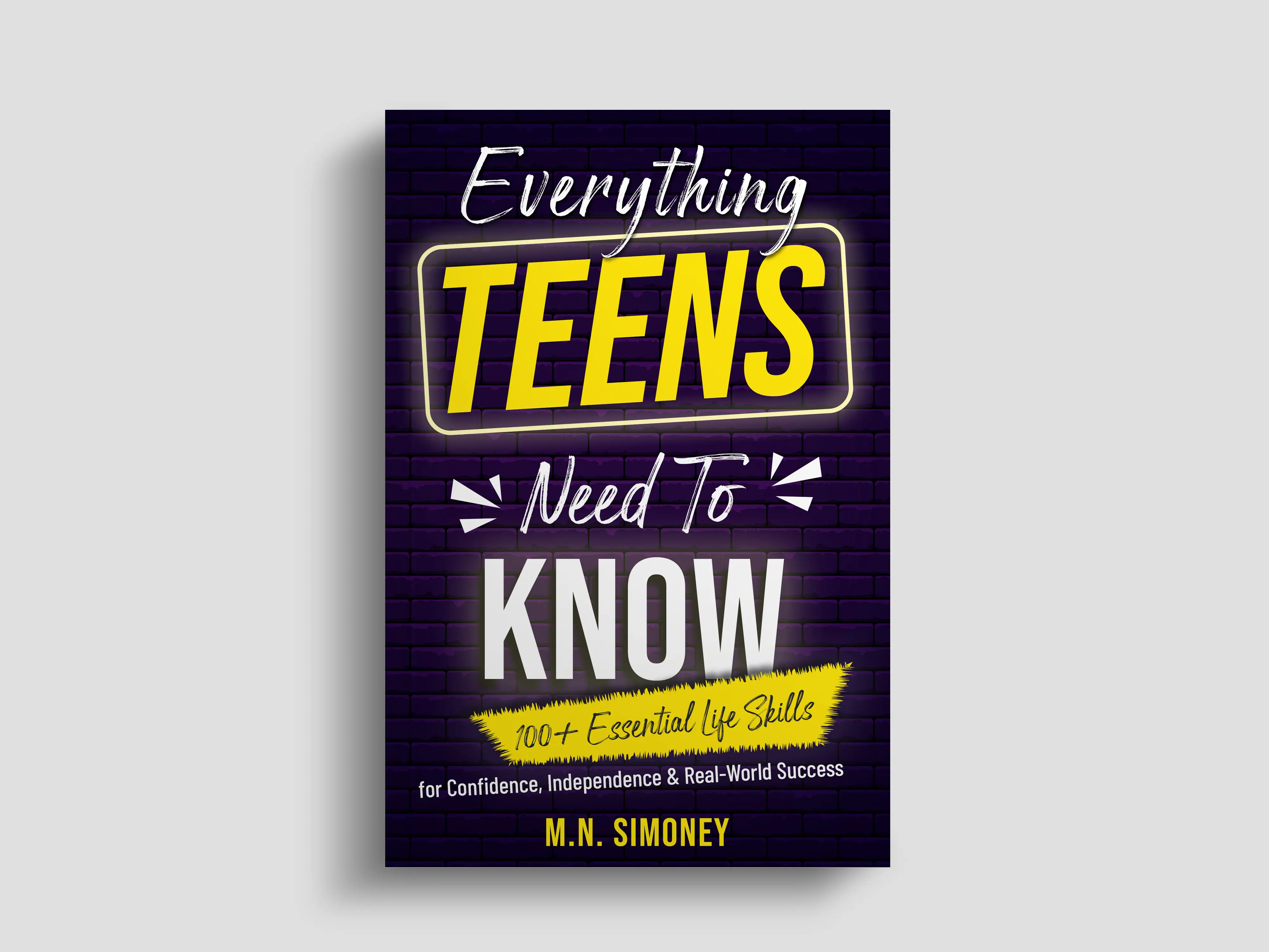 Everything Teens Need To Know: 100+ Essential Life Skills Book for Confidence, Independence, Real-World Success (Not Taught In School)