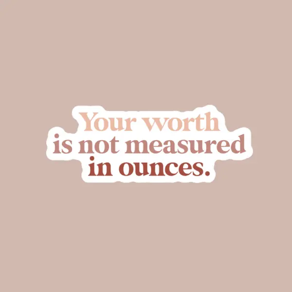 'Your Worth Is Not Measured In Ounces' Sticker