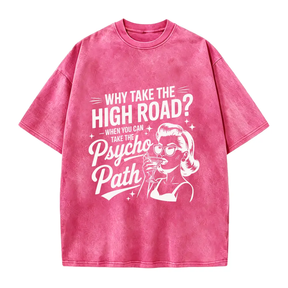 Why Take The High Road When You Can Take The Psycho Path Shirt Sarcastic Quote Tee Shirt Funny Psychopath Shirt Hot Mess Humor TShirt Casual Cotton