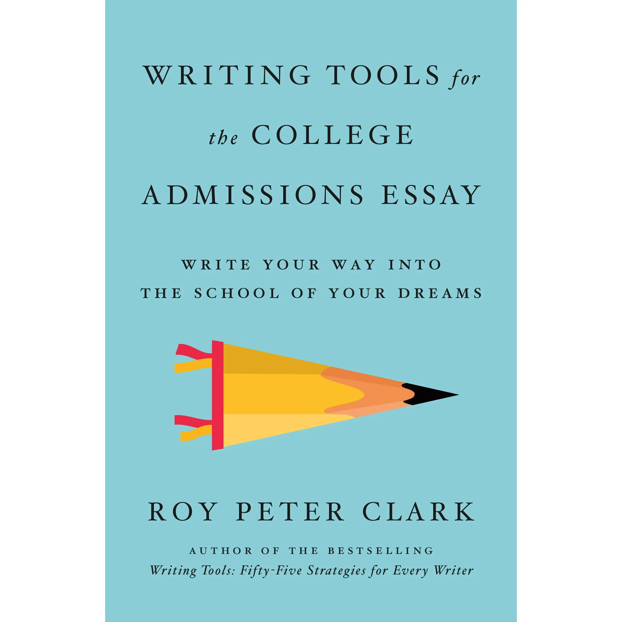 Writing Tools for the College Admissions Essay by Roy Peter Clark [Paperback Book]