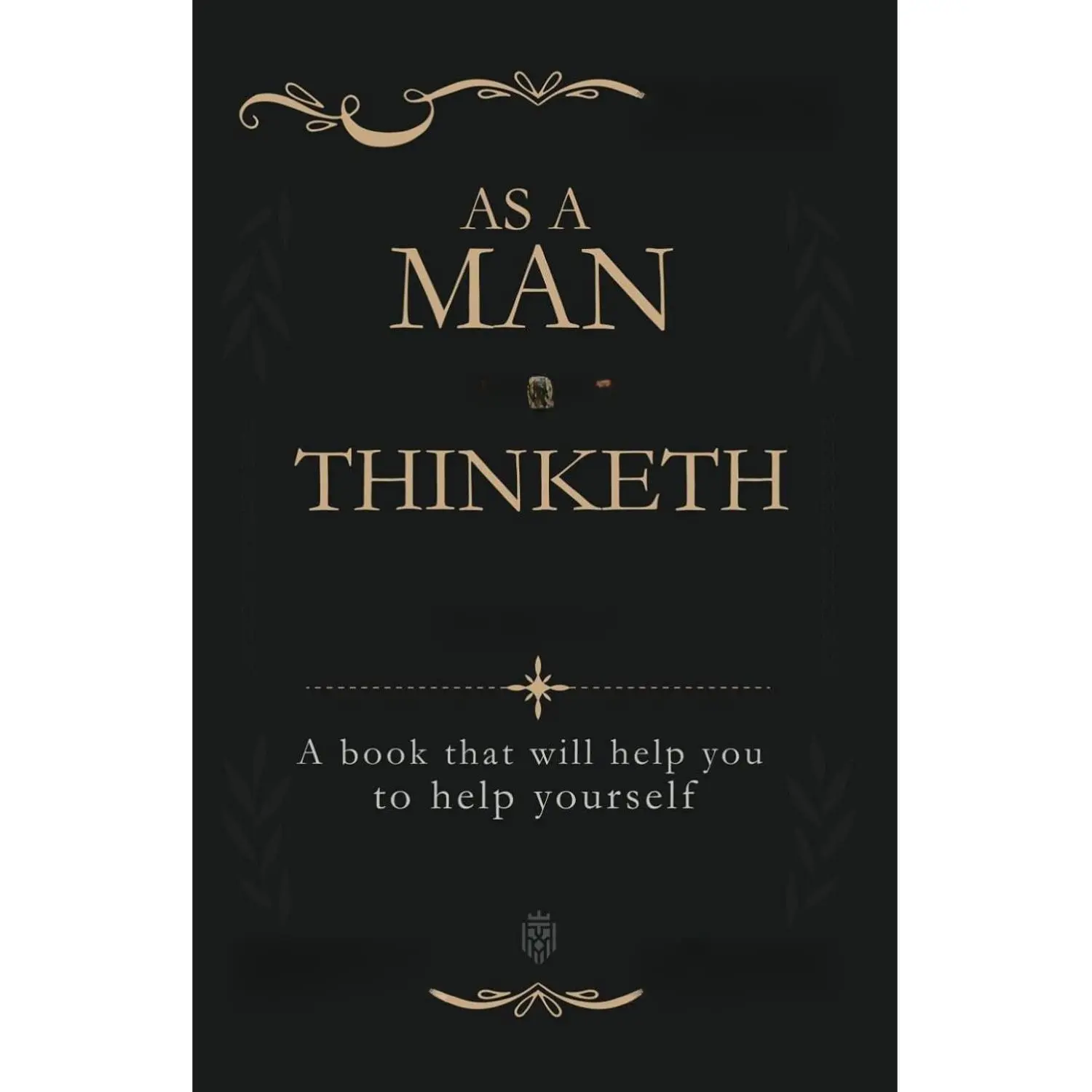 As a Man Thinketh: English Paperback, Elegant Gold Text, Sleek Simple and Direct Design Career & Self-Help Book for Mind Inspiration, Thinking Guidance, Personal Growth, Aspiration (Humanities & Social Sciences Category)